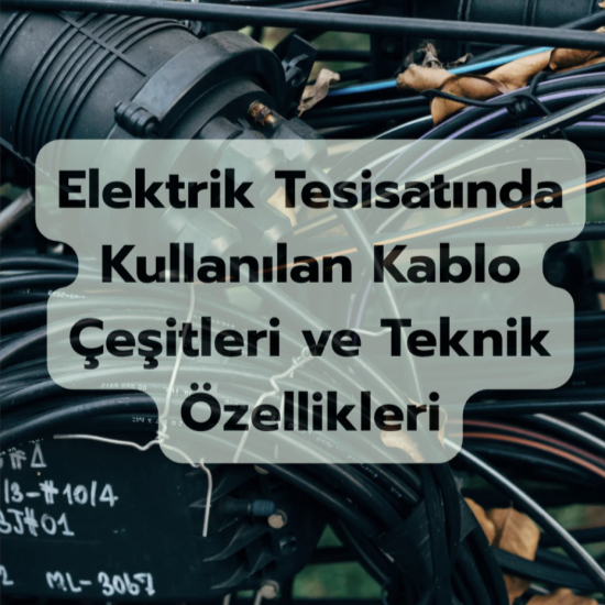 Elektrik Tesisatında Kullanılan Kablo Çeşitleri Ve Teknik Özellikleri