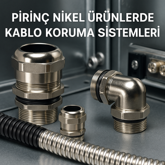 Pirinç Nikel Ürünlerde Kablo Koruma Sistemleri
